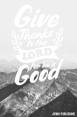 Book cover for Give Thanks to the Lord for he is Good