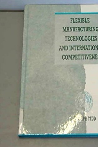 Cover of Flexible Manufacturing Technologies and International Competitiveness