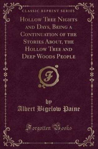 Cover of Hollow Tree Nights and Days, Being a Continuation of the Stories About, the Hollow Tree and Deep Woods People (Classic Reprint)