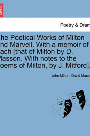 Cover of The Poetical Works of Milton and Marvell. With a memoir of each [that of Milton by D. Masson. With notes to the poems of Milton, by J. Mitford].