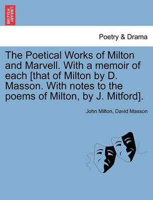 Book cover for The Poetical Works of Milton and Marvell. With a memoir of each [that of Milton by D. Masson. With notes to the poems of Milton, by J. Mitford].