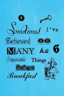 Book cover for Alice in Wonderland Pastel Journal - Sometimes I've Believed As Many As Six Impossible Things Before Breakfast (Light Blue)