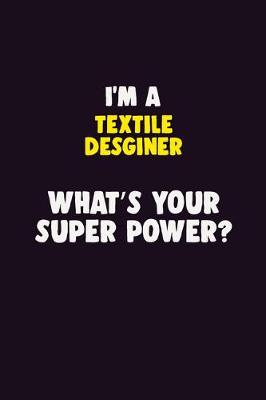 Book cover for I'M A Textile Desginer, What's Your Super Power?