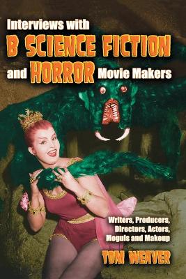 Book cover for Interviews with B Science Fiction and Horror Movie Makers