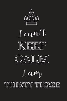 Book cover for I Can't Keep Calm I Am Thirty Three