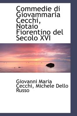 Book cover for Commedie Di Giovammaria Cecchi, Notaio Fiorentino del Secolo XVI