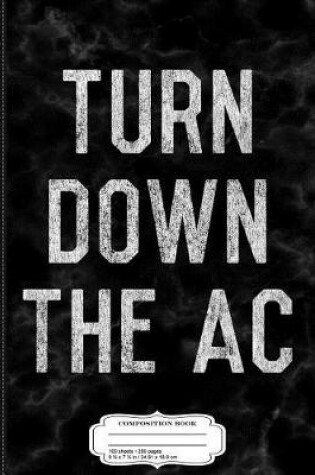 Cover of Turn Down the AC Composition Notebook