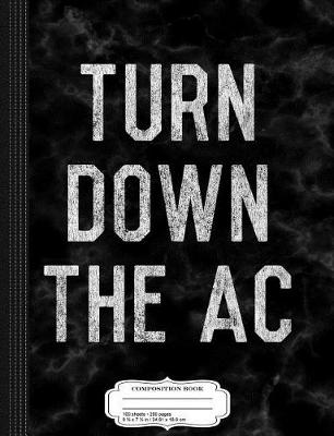 Book cover for Turn Down the AC Composition Notebook