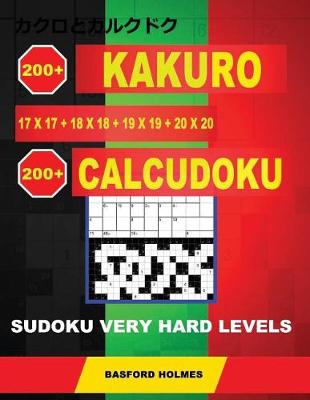 Book cover for 200 Kakuro 17x17 + 18x18 + 19x19 + 20x20 + 200 Calcudoku Sudoku Very hard levels.