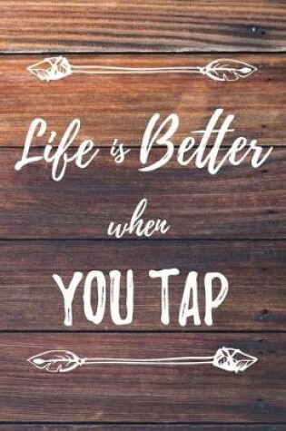 Cover of Life Is Better When You Tap