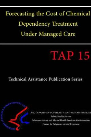 Cover of Forecasting the Cost of Chemical Dependency Treatment Under Managed Care (TAP 15)