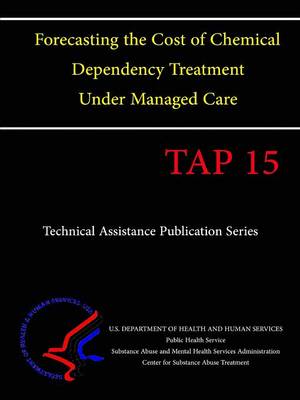 Book cover for Forecasting the Cost of Chemical Dependency Treatment Under Managed Care (TAP 15)