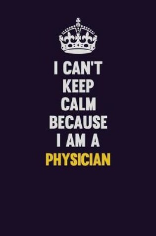 Cover of I can't Keep Calm Because I Am A Physician
