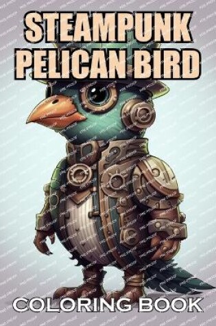 Cover of Steampunk Pelican Bird Coloring Book