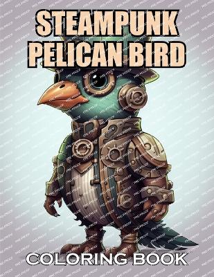 Book cover for Steampunk Pelican Bird Coloring Book