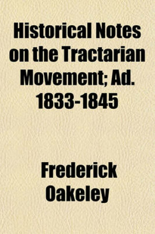 Cover of Historical Notes on the Tractarian Movement; Ad. 1833-1845