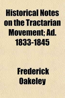 Book cover for Historical Notes on the Tractarian Movement; Ad. 1833-1845