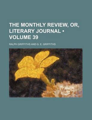 Book cover for The Monthly Review, Or, Literary Journal (Volume 39)