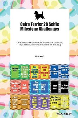 Book cover for Cairn Terrier 20 Selfie Milestone Challenges Cairn Terrier Milestones for Memorable Moments, Socialization, Indoor & Outdoor Fun, Training Volume 3