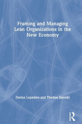 Cover of Framing and Managing Lean Organizations in the New Economy