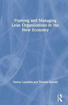 Book cover for Framing and Managing Lean Organizations in the New Economy