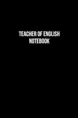 Book cover for Teacher Of English Notebook - Teacher Of English Diary - Teacher Of English Journal - Gift for Teacher Of English