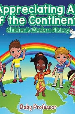 Cover of Appreciating All of the Continents Children's Modern History