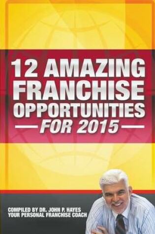 Cover of 12 Amazing Franchise Opportunities for 2015