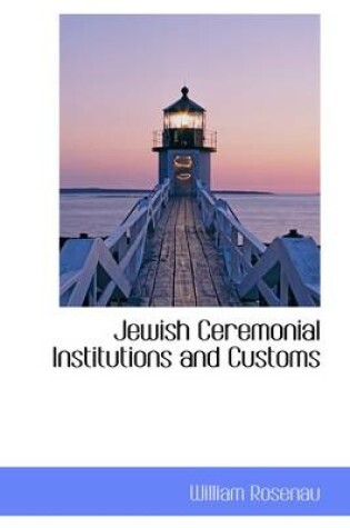 Cover of Jewish Ceremonial Institutions and Customs