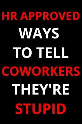 Book cover for HR Approved Ways To Tell Coworkers They're Stupid