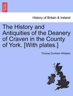 Book cover for The History and Antiquities of the Deanery of Craven in the County of York. [With Plates.]