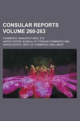 Cover of Consular Reports; Commerce, Manufactures, Etc Volume 260-263