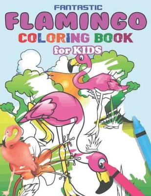 Book cover for Fantastic Flamingo Coloring Book For Kids