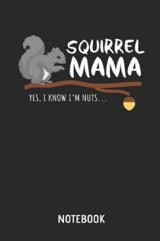 Cover of Squirrel Mama. Yes, I Know I'm Nuts. Notebook
