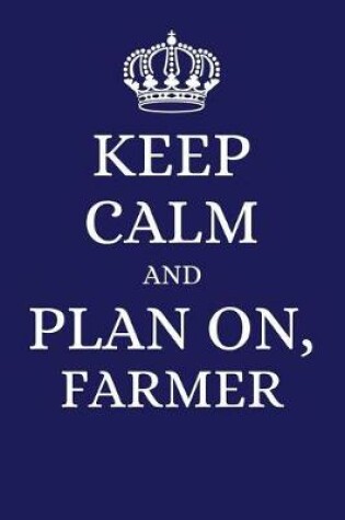 Cover of Keep Calm and Plan on Farmer