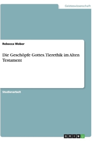 Cover of Die Geschoepfe Gottes. Tierethik im Alten Testament