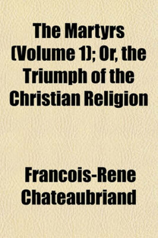 Cover of The Martyrs Volume 1; Or, the Triumph of the Christian Religion