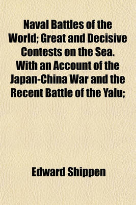 Book cover for Naval Battles of the World; Great and Decisive Contests on the Sea. with an Account of the Japan-China War and the Recent Battle of the Yalu;