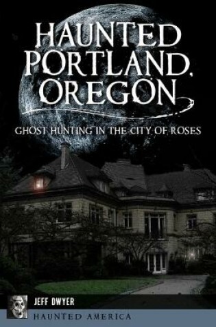 Cover of Haunted Portland, Oregon