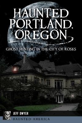 Book cover for Haunted Portland, Oregon