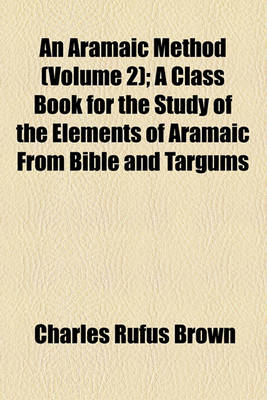 Book cover for An Aramaic Method (Volume 2); A Class Book for the Study of the Elements of Aramaic from Bible and Targums