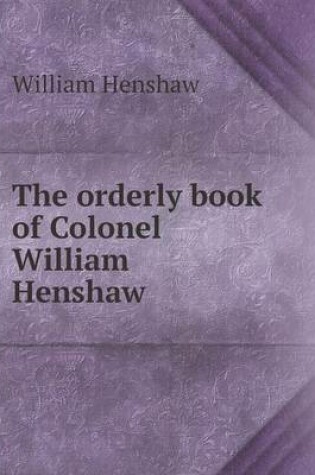 Cover of The orderly book of Colonel William Henshaw