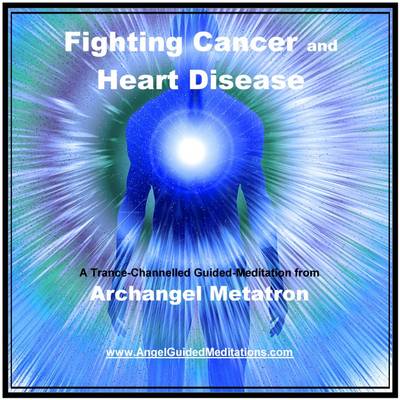 Book cover for Fighting Cancer and Heart Disease - Guided Meditation - Archangel Metatron