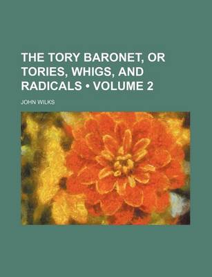 Book cover for The Tory Baronet, or Tories, Whigs, and Radicals (Volume 2)