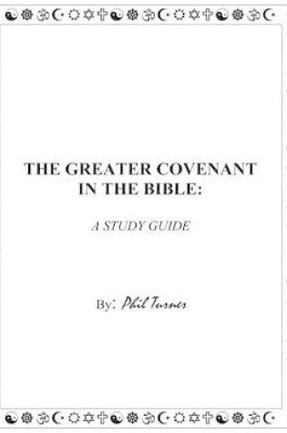 Cover of The Greater Covenant in the Bible