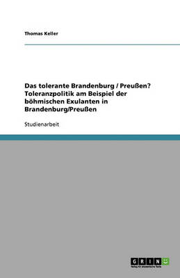 Book cover for Das tolerante Brandenburg / Preussen? Toleranzpolitik am Beispiel der boehmischen Exulanten in Brandenburg/Preussen