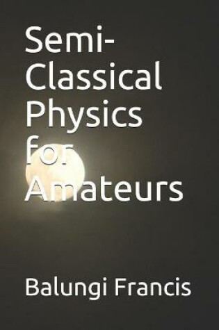 Cover of Semi-Classical Physics for Amateurs