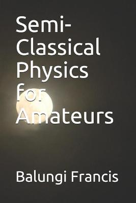 Book cover for Semi-Classical Physics for Amateurs