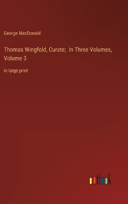 Book cover for Thomas Wingfold, Curate; In Three Volumes, Volume 3