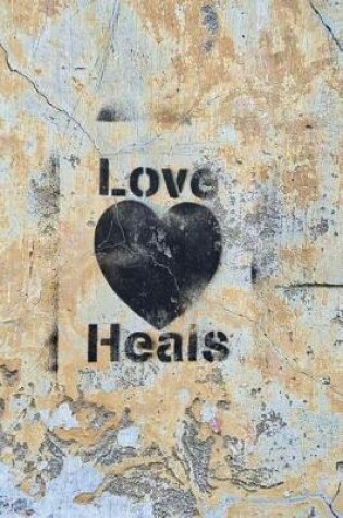 Cover of Love Heals Graffiti on a Wall Journal